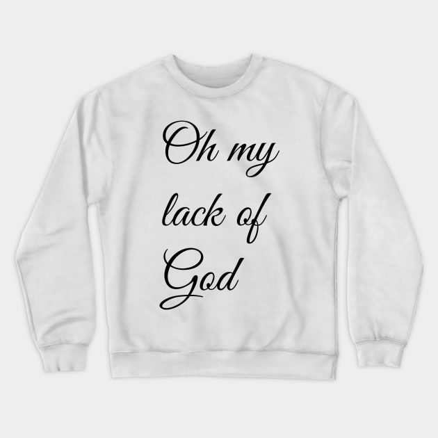 Oh My Lack Of God Crewneck Sweatshirt by artpirate